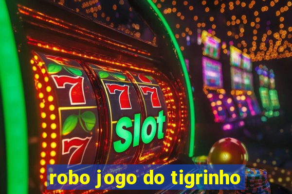 robo jogo do tigrinho